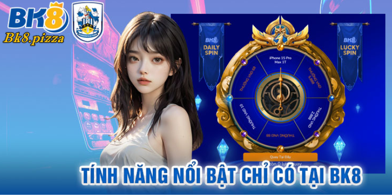 Những tính năng nổi bật chỉ có tại Bk8