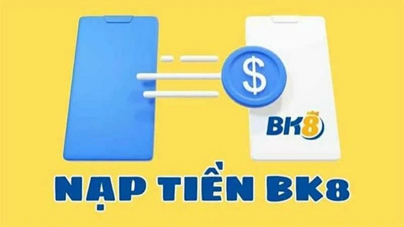 Nạp tiền Bk8 với nhiều hình thức cơ bản